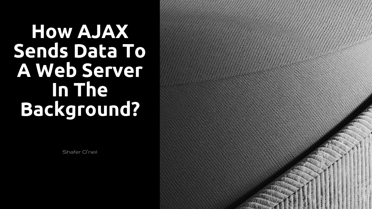 How AJAX sends data to a Web server in the background?